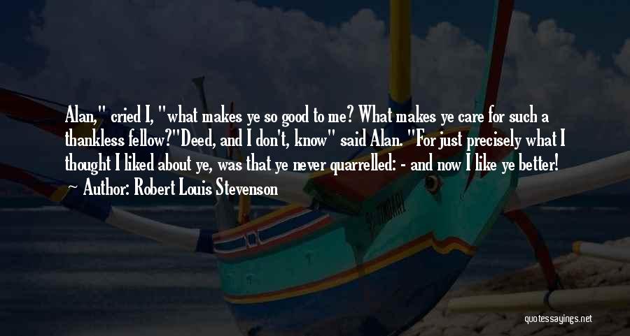 What Makes You Better Than Me Quotes By Robert Louis Stevenson
