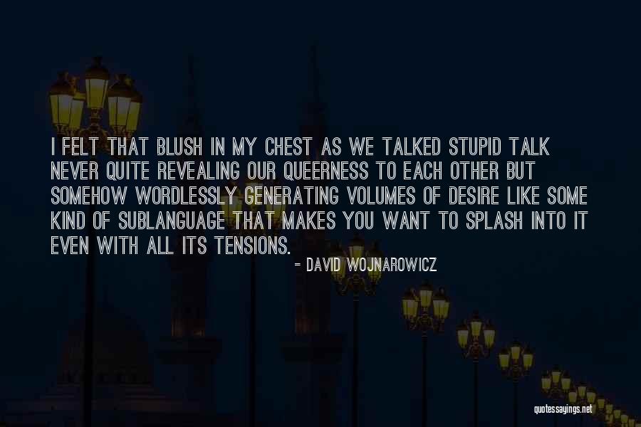 What Makes You Blush Quotes By David Wojnarowicz What Makes You Blush Quotes By David Wojnarowicz