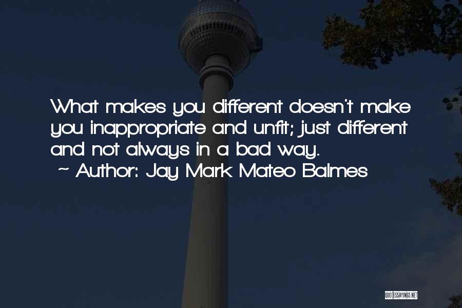 What Makes You Different Quotes By Jay Mark Mateo Balmes