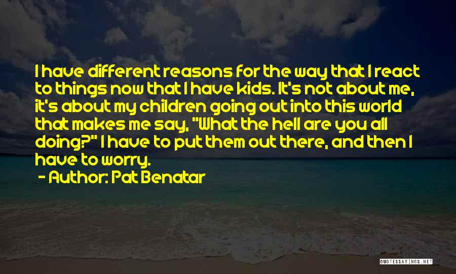 What Makes You Different Quotes By Pat Benatar