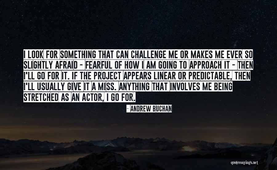 What Makes You Fearful Quotes By Andrew Buchan What Makes You Fearful Quotes By Andrew Buchan