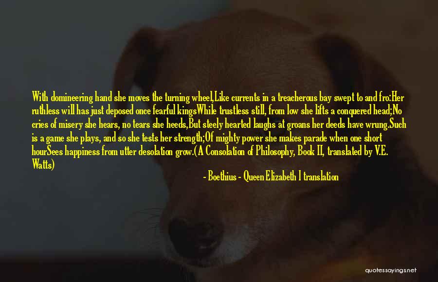 What Makes You Fearful Quotes By Boethius - Queen Elizabeth I Translation What Makes You Fearful Quotes By Boethius - Queen Elizabeth I Translation