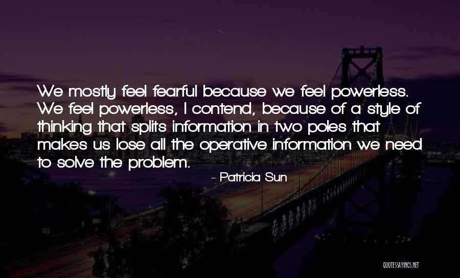 What Makes You Fearful Quotes By Patricia Sun What Makes You Fearful Quotes By Patricia Sun