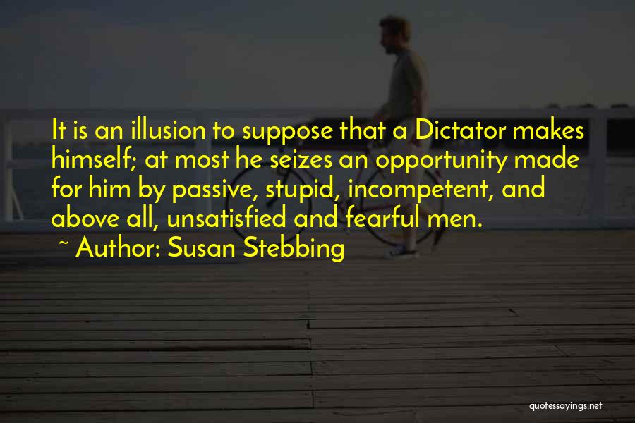 What Makes You Fearful Quotes By Susan Stebbing