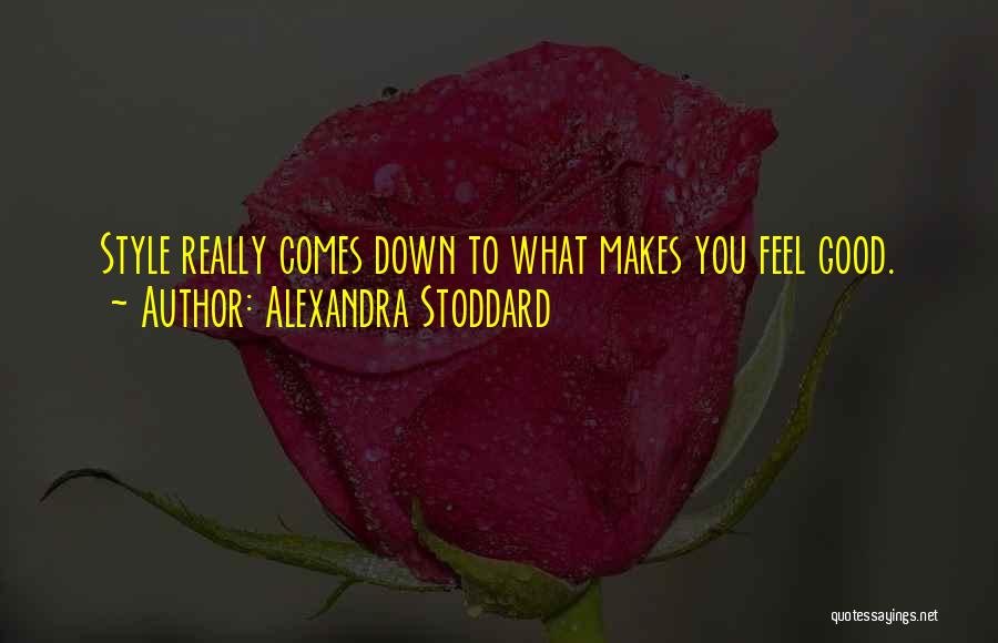 What Makes You Feel Good Quotes By Alexandra Stoddard