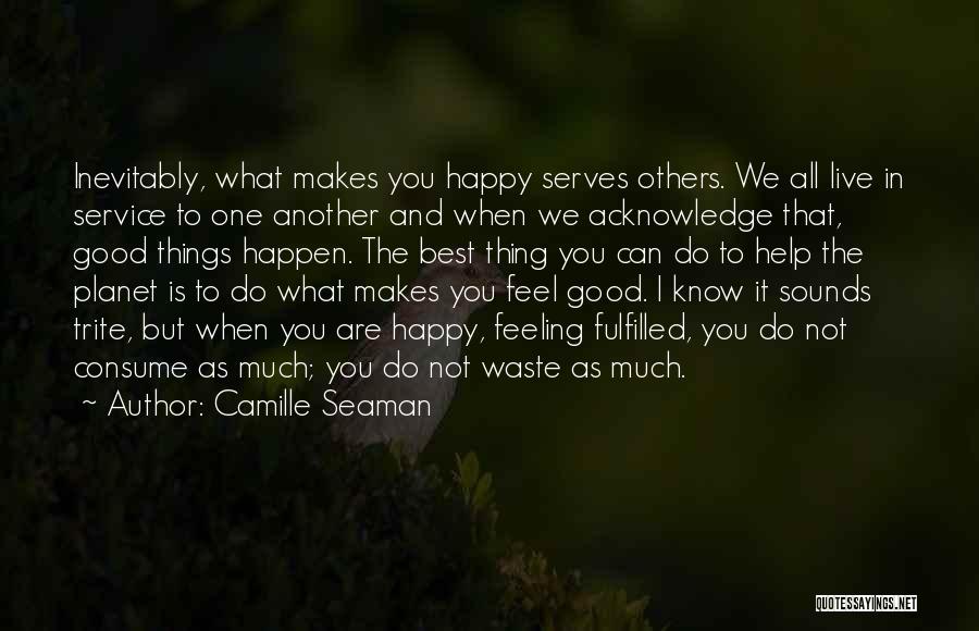 What Makes You Feel Good Quotes By Camille Seaman