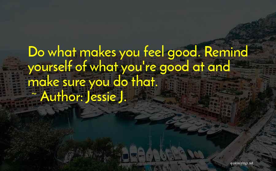 What Makes You Feel Good Quotes By Jessie J.