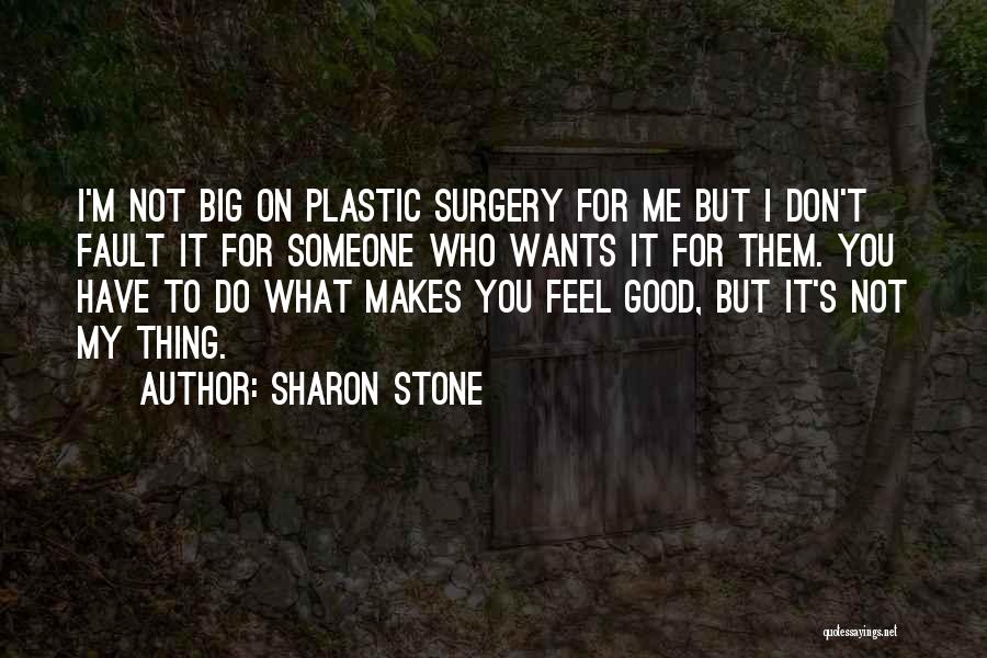 What Makes You Feel Good Quotes By Sharon Stone