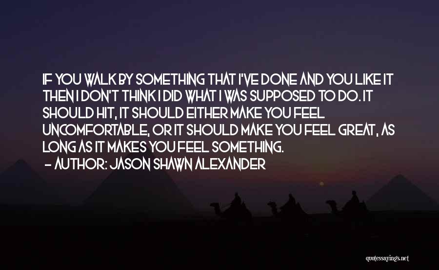 What Makes You Great Quotes By Jason Shawn Alexander