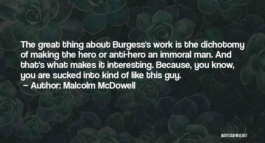 What Makes You Great Quotes By Malcolm McDowell