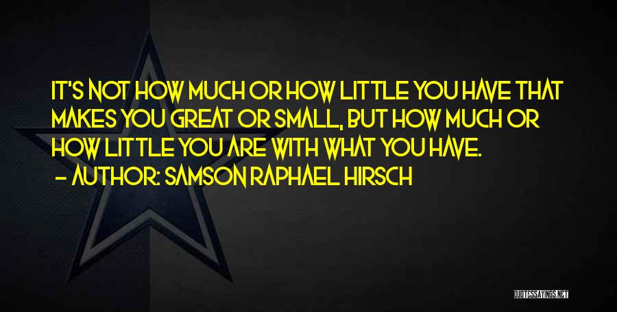 What Makes You Great Quotes By Samson Raphael Hirsch