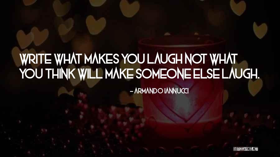 What Makes You Laugh Quotes By Armando Iannucci What Makes You Laugh Quotes By Armando Iannucci