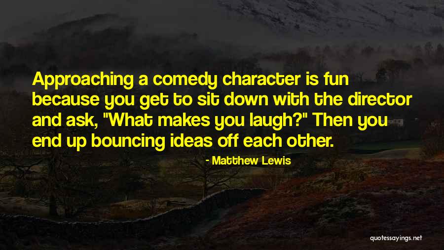 What Makes You Laugh Quotes By Matthew Lewis What Makes You Laugh Quotes By Matthew Lewis