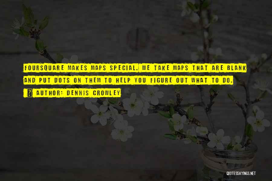 What Makes You Special Quotes By Dennis Crowley