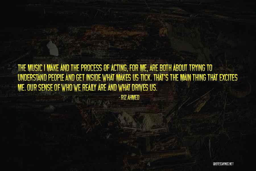 What Makes You Tick Quotes By Riz Ahmed What Makes You Tick Quotes By Riz Ahmed