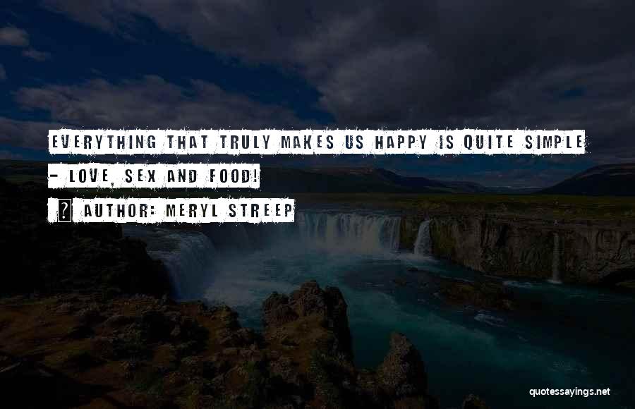 What Makes You Truly Happy Quotes By Meryl Streep