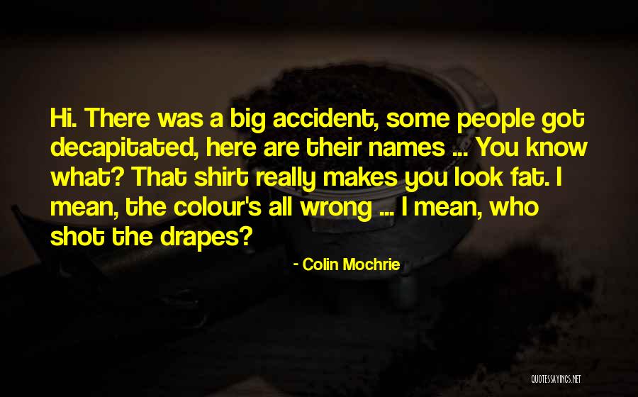 What Makes You Who You Are Quotes By Colin Mochrie What Makes You Who You Are Quotes By Colin Mochrie