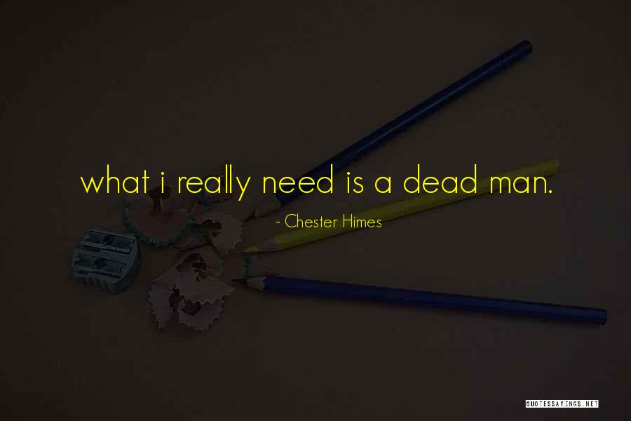 What Man Need Quotes By Chester Himes