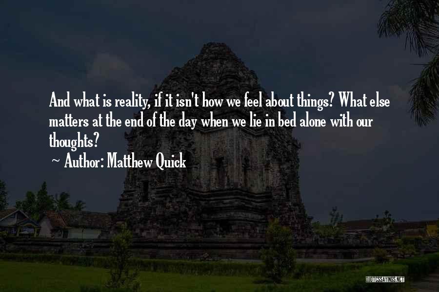 What Matters At The End Of The Day Quotes By Matthew Quick