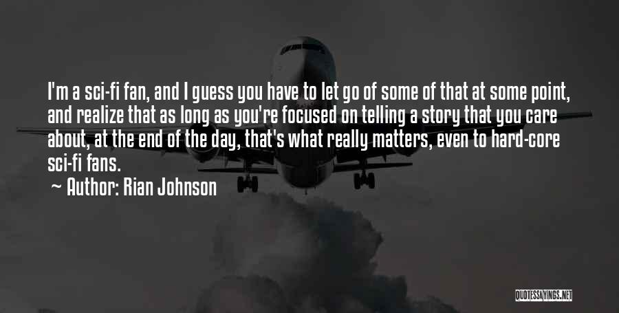 What Matters At The End Of The Day Quotes By Rian Johnson