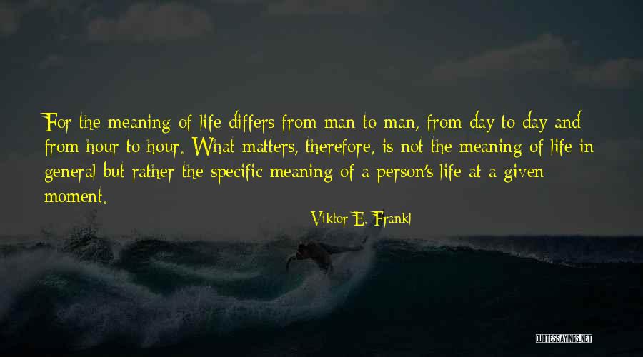 What Matters In Life Quotes By Viktor E. Frankl