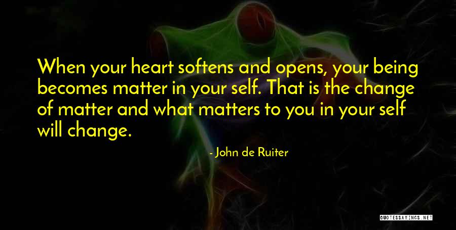 What Matters Is The Heart Quotes By John De Ruiter