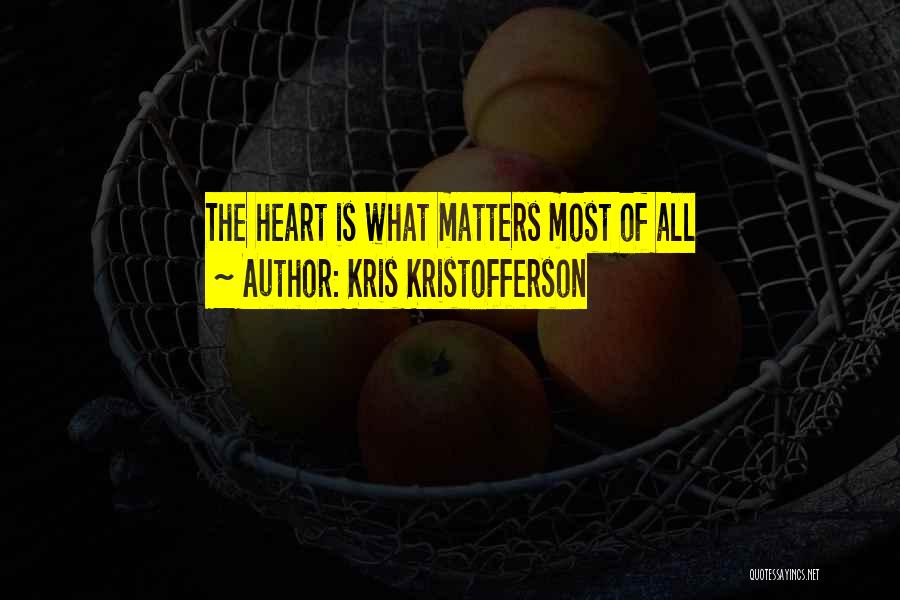 What Matters Is The Heart Quotes By Kris Kristofferson