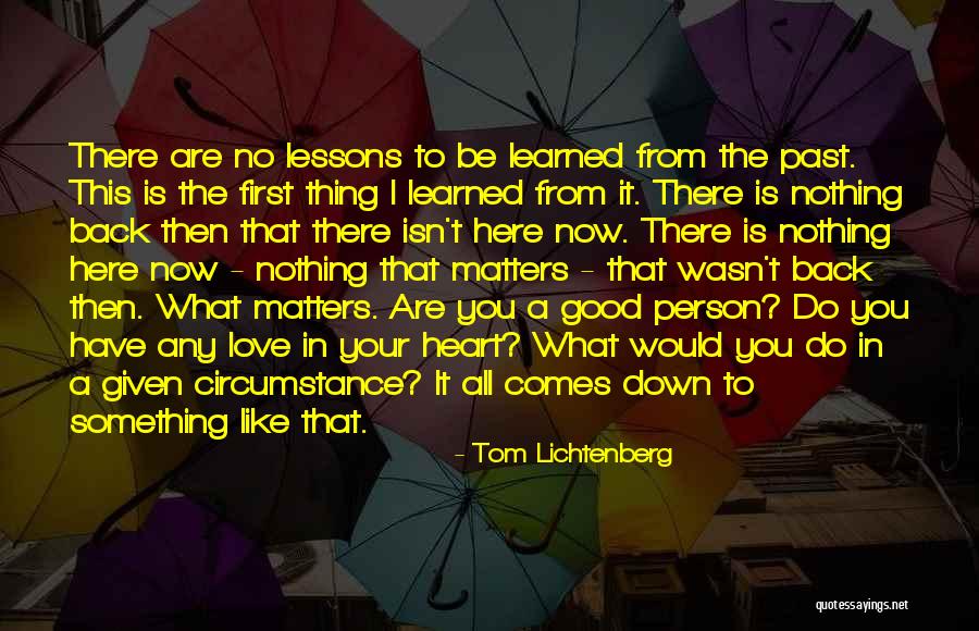 What Matters Is The Heart Quotes By Tom Lichtenberg