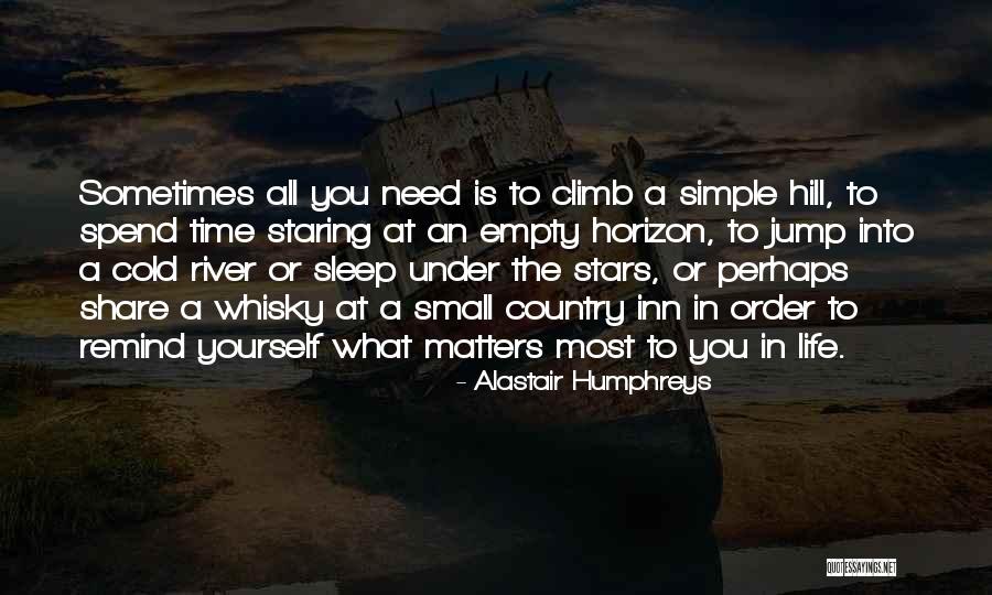 What Matters Most In Life Quotes By Alastair Humphreys What Matters Most In Life Quotes By Alastair Humphreys