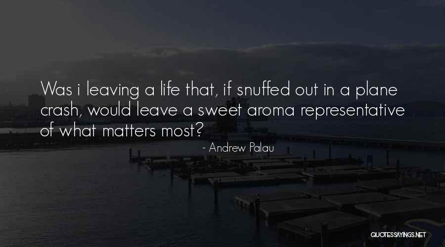 What Matters Most In Life Quotes By Andrew Palau What Matters Most In Life Quotes By Andrew Palau