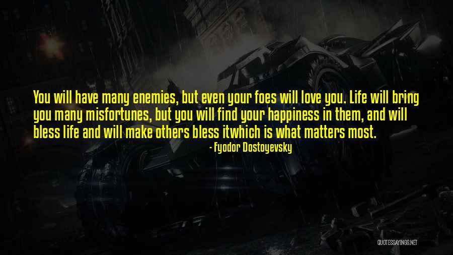 What Matters Most In Life Quotes By Fyodor Dostoyevsky What Matters Most In Life Quotes By Fyodor Dostoyevsky