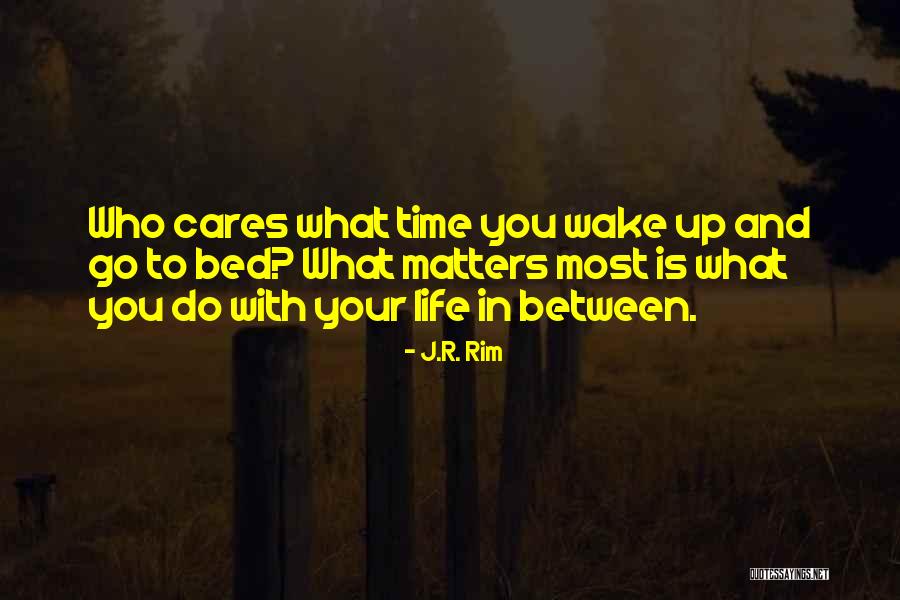 What Matters Most In Life Quotes By J.R. Rim