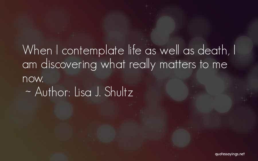 What Matters Now Quotes By Lisa J. Shultz