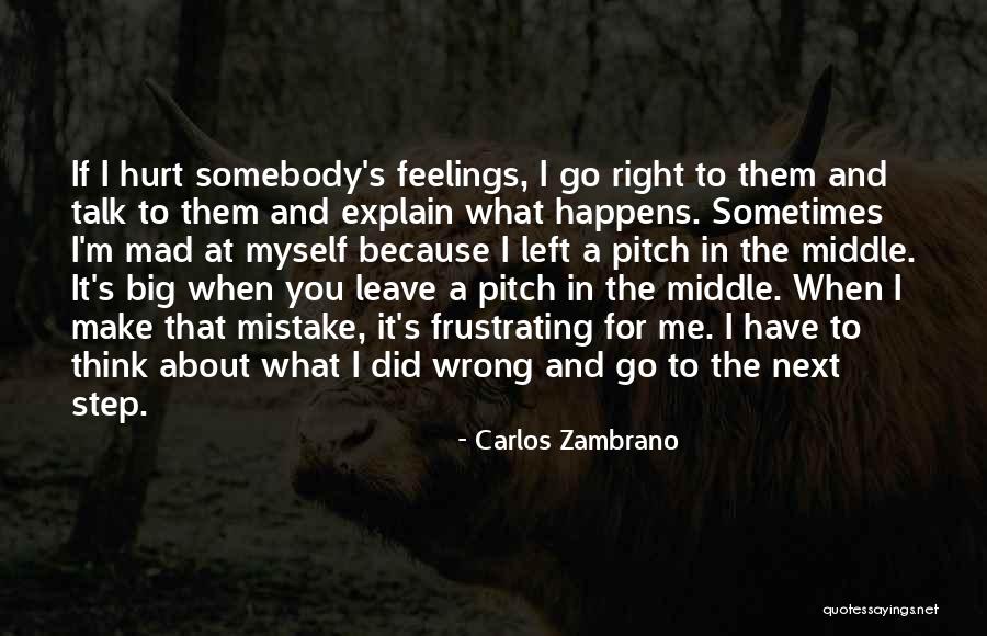 What Mistake I Did Quotes By Carlos Zambrano What Mistake I Did Quotes By Carlos Zambrano