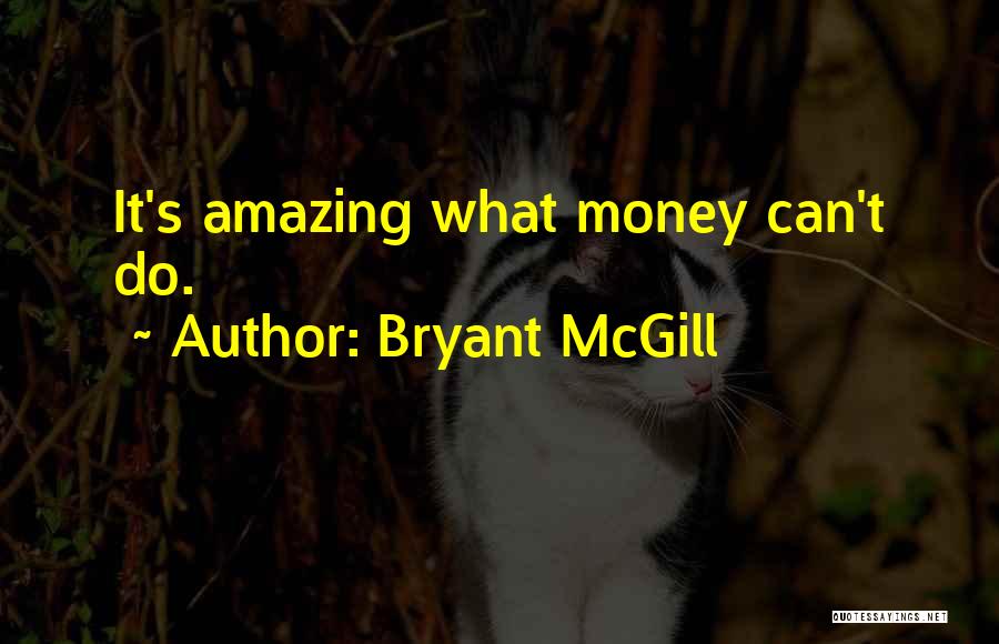 What Money Can Do Quotes By Bryant McGill