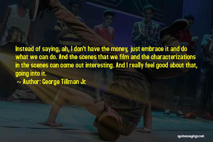 What Money Can Do Quotes By George Tillman Jr.