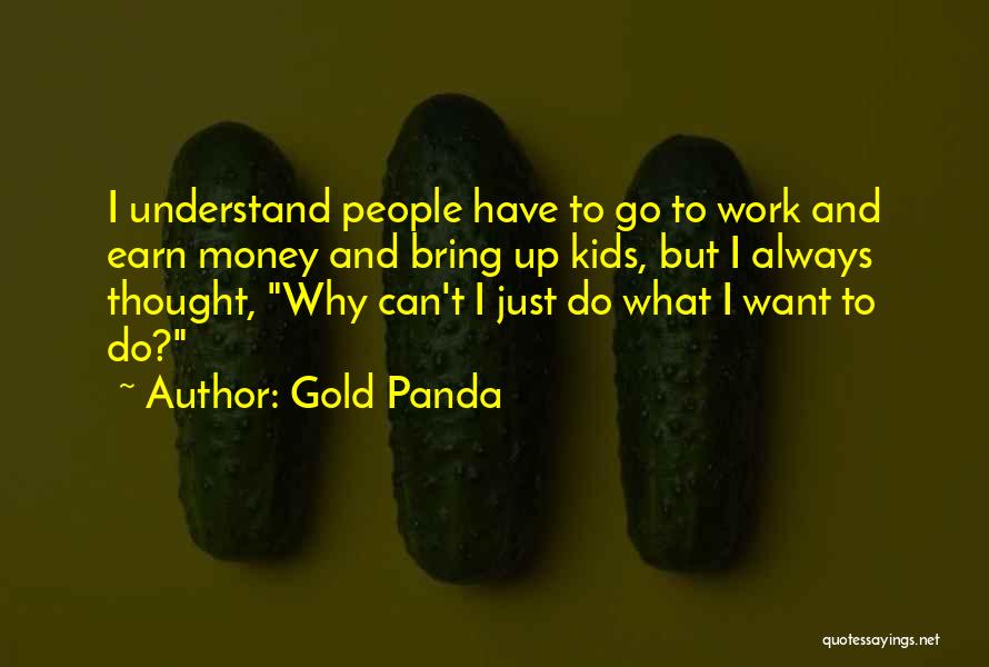 What Money Can Do Quotes By Gold Panda