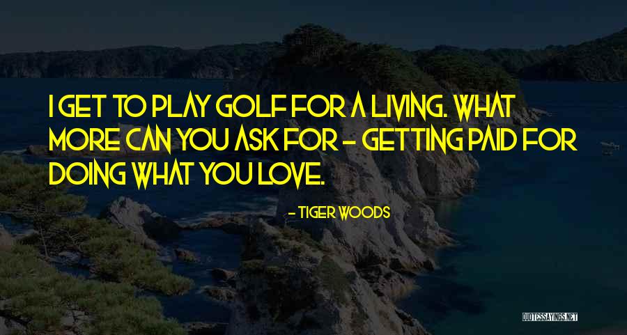 What More Can I Ask For Quotes By Tiger Woods What More Can I Ask For Quotes By Tiger Woods