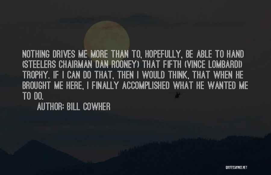 What More Can I Do Quotes By Bill Cowher