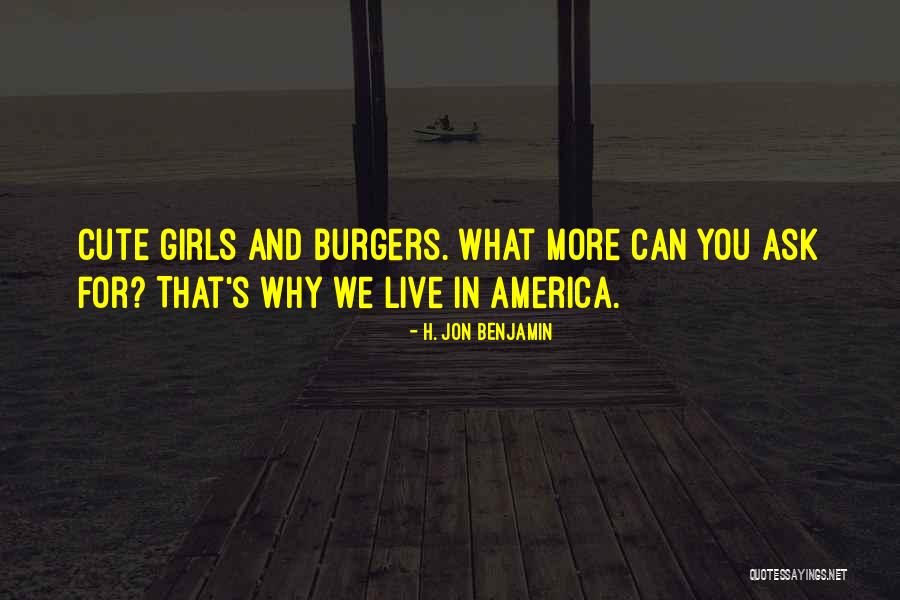 What More Can You Ask For Quotes By H. Jon Benjamin What More Can You Ask For Quotes By H. Jon Benjamin