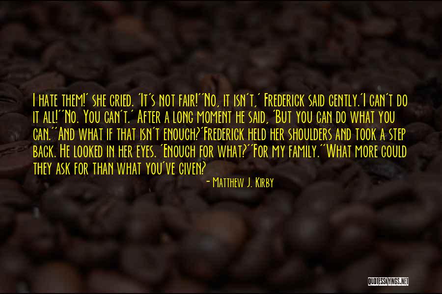 What More Can You Ask For Quotes By Matthew J. Kirby What More Can You Ask For Quotes By Matthew J. Kirby