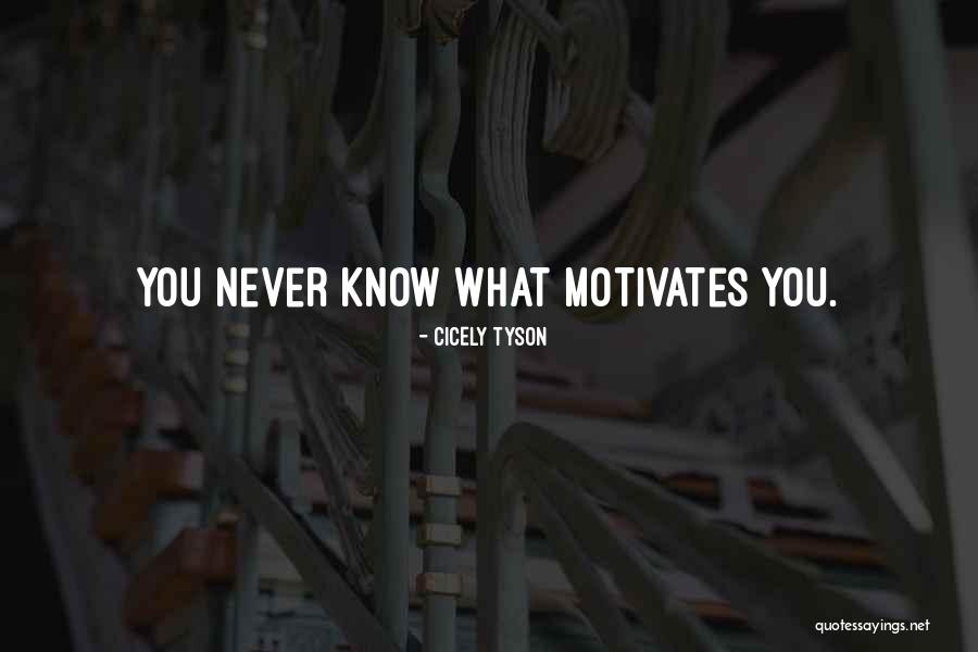 What Motivates You Quotes By Cicely Tyson What Motivates You Quotes By Cicely Tyson