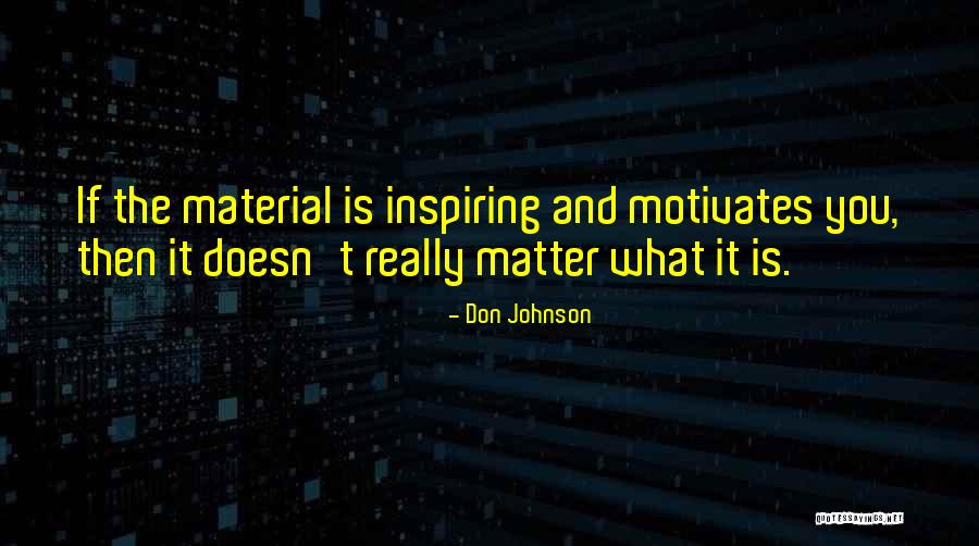 What Motivates You Quotes By Don Johnson What Motivates You Quotes By Don Johnson