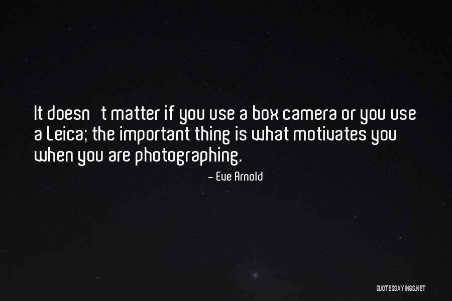 What Motivates You Quotes By Eve Arnold