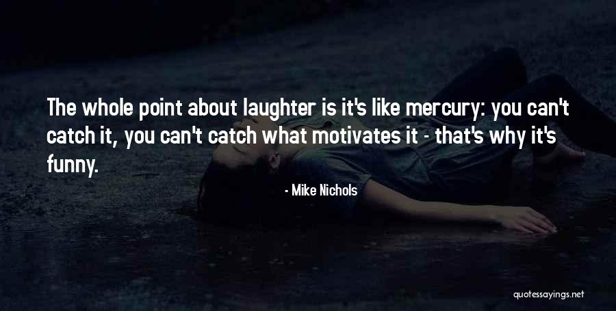 What Motivates You Quotes By Mike Nichols What Motivates You Quotes By Mike Nichols