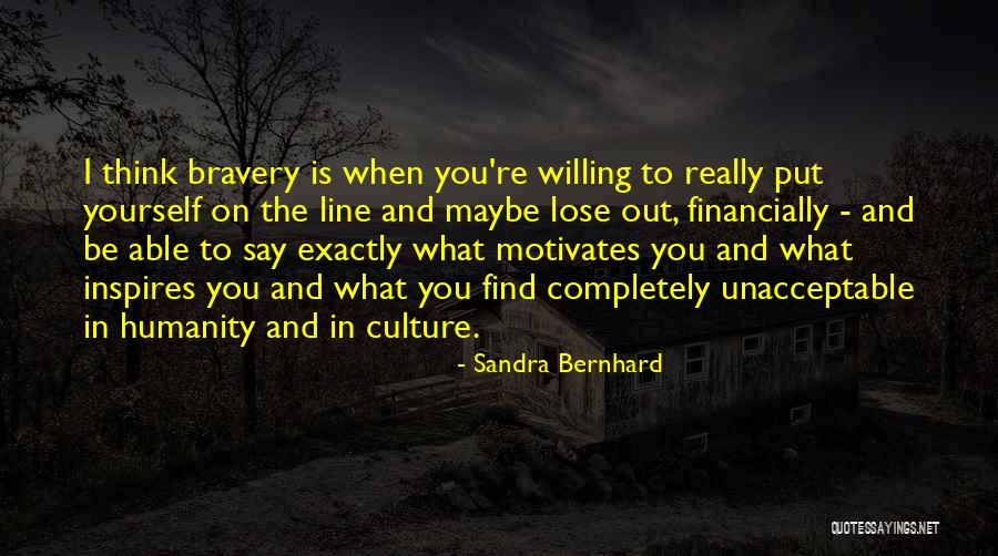 What Motivates You Quotes By Sandra Bernhard