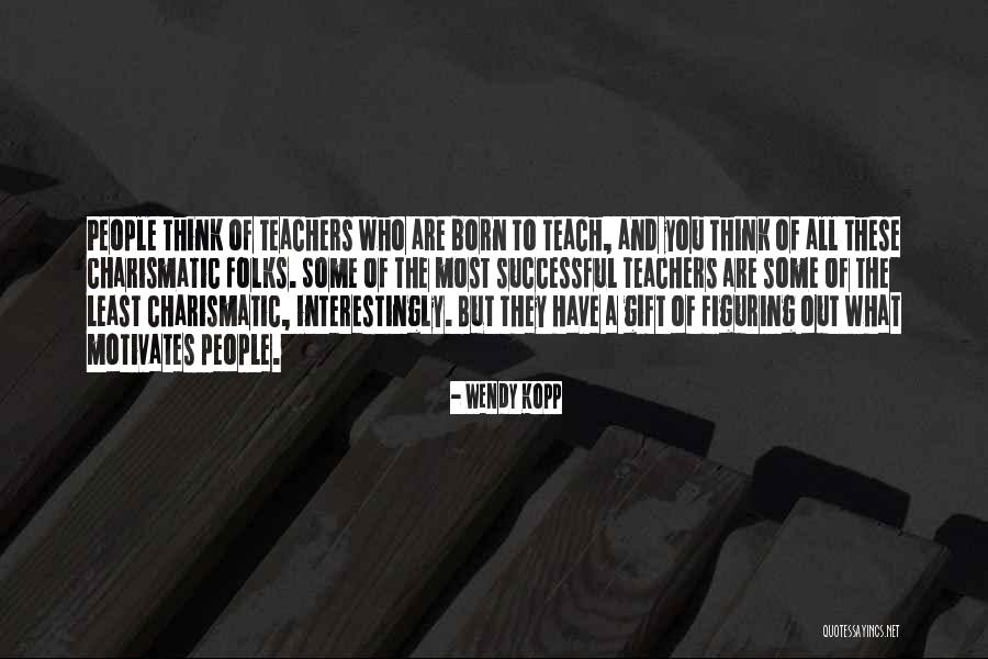 What Motivates You Quotes By Wendy Kopp What Motivates You Quotes By Wendy Kopp