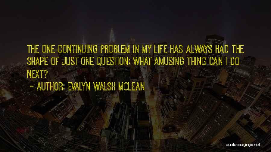 What Next In Life Quotes By Evalyn Walsh McLean