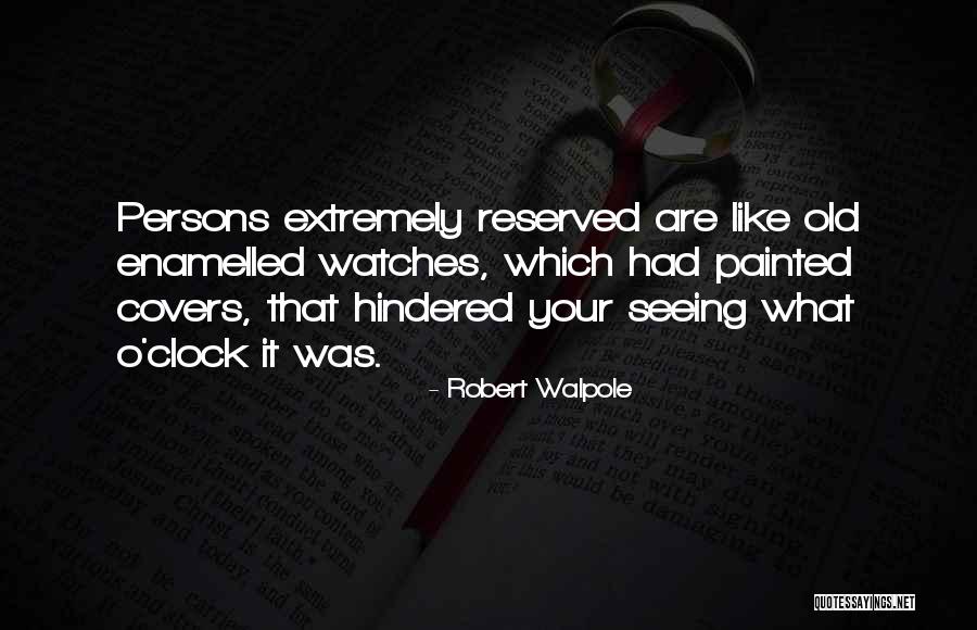 What O Clock Quotes By Robert Walpole What O Clock Quotes By Robert Walpole