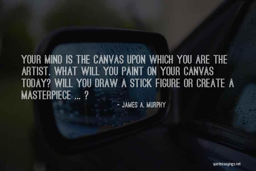 What On Your Mind Today Quotes By James A. Murphy